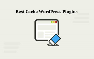 best cache wordpress plugins